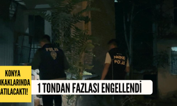 Konya'da sokaklara çıkmaya hazırlanan 1 ton madde engellendi!