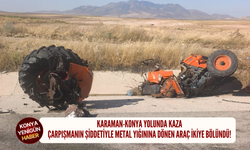 Karaman-Konya yolunda kaza: Çarpışmanın şiddetiyle metal yığınına dönen araç ikiye bölündü!
