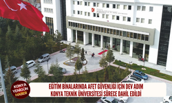 Eğitim binalarında afet güvenliği için dev adım: Konya Teknik Üniversitesi sürece dahil edildi