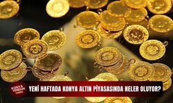 Yeni haftada Konya altın piyasasında neler oluyor?
