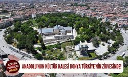 Anadolu’nun kültür kalesi Konya Türkiye’nin zirvesinde!