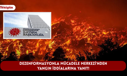 Dezenformasyonla Mücadele Merkezi’nden yangın iddialarına yanıt!