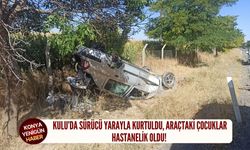 Kulu’da sürücü yarayla kurtuldu, araçtaki çocuklar hastanelik oldu!