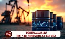 Brent petrol durdurulamıyor, yeni rekor kırıldı!