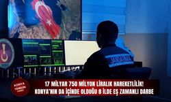 Konya’nın da içinde olduğu 8 ilde eş zamanlı darbe!