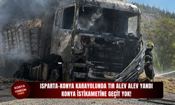 Isparta-Konya karayolunda tır alev alev yandı: Konya istikametine geçit yok!
