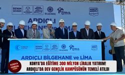 Konya’da eğitime 300 milyon liralık yatırım: Ardıçlı’da dev gençlik kampüsünün temeli atıldı!