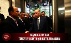 Başkan Altay’dan Türkiye ve Konya için kritik temaslar!