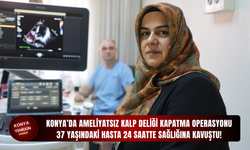 Konya’da ameliyatsız kalp deliği kapatma operasyonu: 37 yaşındaki hasta 24 saatte sağlığına kavuştu!