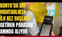 Konya’da bir muhtarlıkta ilk kez başladı: Getiren parasını anında alıyor
