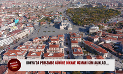 Konya’da Perşembe gününe dikkat! Uzman isim açıkladı…