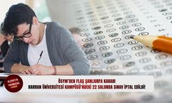 ÖSYM’den flaş Şanlıurfa kararı: Harran Üniversitesi Kampüsü’ndeki 22 salonda sınav iptal edildi!