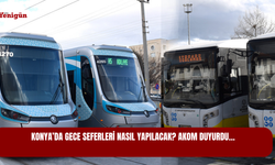 Konya’da gece seferleri nasıl yapılacak? AKOM duyurdu…