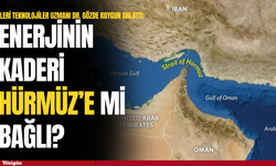 Enerjinin kaderi Hürmüz’e mi bağlı?