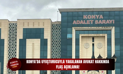 Konya’da uyuşturucuyla yakalan avukat hakkında flaş açıklama!
