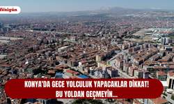 Konya'da gece yolculuk yapacaklar dikkat! Bu yoldan geçmeyin…