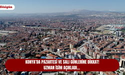 Konya’da Pazartesi ve Salı gününe dikkat! Uzman isim açıkladı…