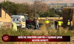 Ereğli’de traktörün çarptığı 4 yaşındaki çocuk hayatını kaybetti