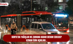 Konya’da yağışlar ne zamana kadar devam edecek! Uzman isim açıkladı…