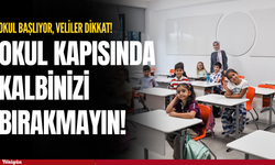 Okul kapısında kalbinizi bırakmayın!