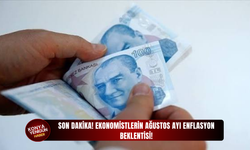 SON DAKİKA! Ekonomistlerin Ağustos ayı enflasyon beklentisi!