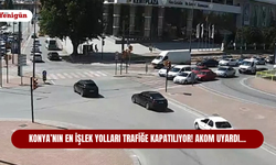 Konya’nın en işlek yolları trafiğe kapatılıyor! AKOM uyardı…