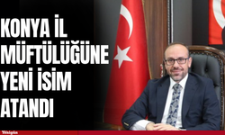 Konya İl Müftülüğüne yeni isim atandı