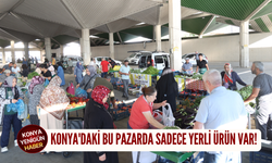 Konya'daki bu pazarda sadece yerli ürün var!