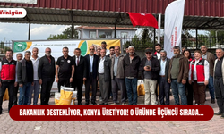 Bakanlık destekliyor, Konya üretiyor! O üründe üçüncü sırada…