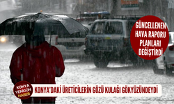 Konya’daki üreticilerin gözü kulağı gökyüzündeydi: Güncellenen hava raporu planları değiştirdi
