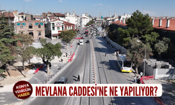Konya'da Mevlana Caddesi'ne ne yapılıyor?