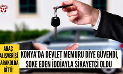 Konya'da devlet memuru diye güvendi, şok iddiayla şikayetçi oldu