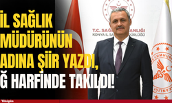 Konya il sağlık müdürünün adına şiir yazdı, ğ harfinde takıldı!