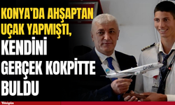 Konya’da ahşaptan uçak yaptı, kendini gerçek kokpitte buldu