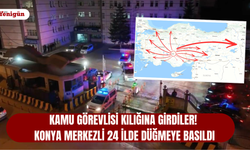 Kamu personeli kılığındaki dolandırıcılara Konya merkezli 24 ilde operasyon!