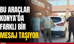 Bu araçlar Konya’da farklı bir mesaj taşıyor