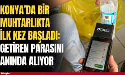 Konya’da bir muhtarlıkta ilk kez başladı: Getiren parasını anında alıyor