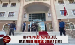 Konya'da polis şüphelendi, hastanede gerçek ortaya çıktı!