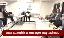 Meram Belediyesi’nin acı kaybı! Başkan Kavuş’tan ziyaret…