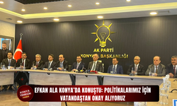 Efkan Ala Konya’da konuştu: Politikalarımız için vatandaştan onay alıyoruz