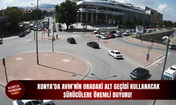 Konya’da AVM’nin oradaki alt geçidi kullanacak sürücülere önemli duyuru!