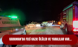 Karaman’da feci kaza! Ölüler ve yaralılar var…