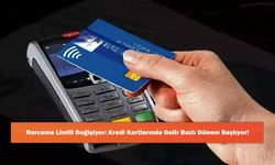 Harcama Limiti Değişiyor: Kredi Kartlarında Gelir Bazlı Dönem Başlıyor!
