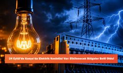 24 Eylül’de Konya’da Elektrik Kesintisi Var: Etkilenecek Bölgeler Belli Oldu!