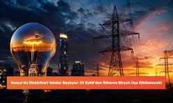 Konya’da Elektriksiz Günler Başlıyor: 25 Eylül’den İtibaren Birçok İlçe Etkilenecek!