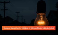 Konya’nın Elektrik Takvimi Belli Oldu: 26 Eylül’den İtibaren 3 Günlük Kesinti!