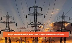 Konya’da Elektrikler İçin Kritik Tarih: 27 Eylül’de Kesintiler Başlıyor!