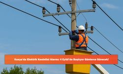 Konya'da Elektrik Kesintisi Alarmı: 4 Eylül’de Başlıyor Günlerce Sürecek!