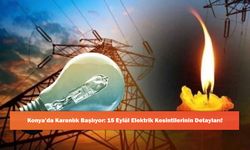 Konya’da Karanlık Başlıyor: 15 Eylül Elektrik Kesintilerinin Detayları!