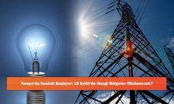 Konya’da Kesinti Başlıyor: 16 Eylül’de Hangi Bölgeler Etkilenecek?